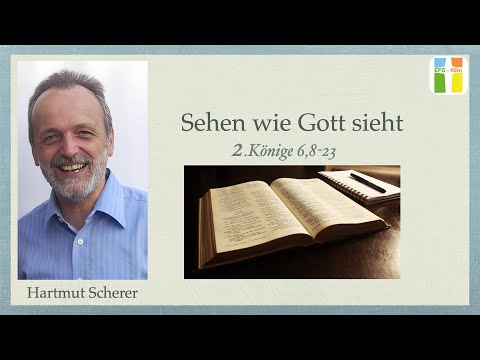 &quot;Sehen wie Gott sieht&quot; // Hartmut Scherer // 2.Könige 6,8-23